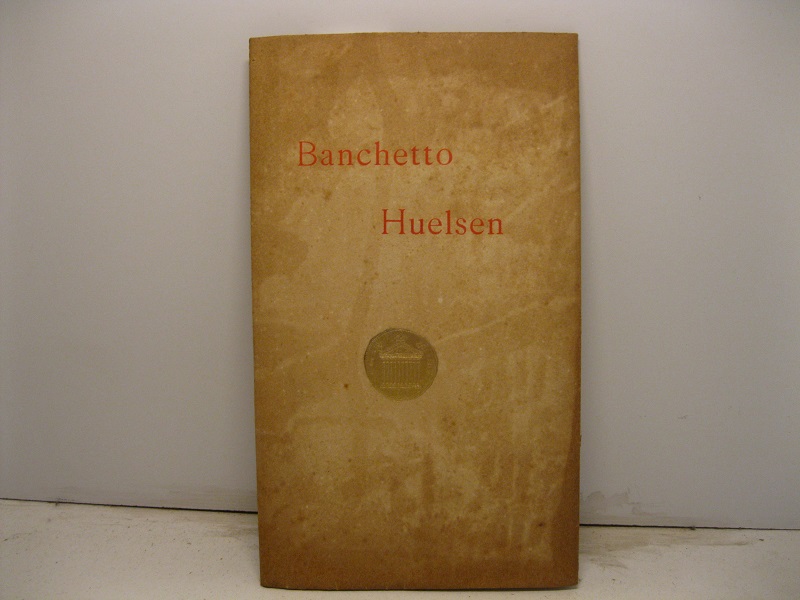 Discorsi pronunciati al banchetto offerto da amici ed ammiratori al Prof. Christian Huelsen il dì 28 novembre 1909